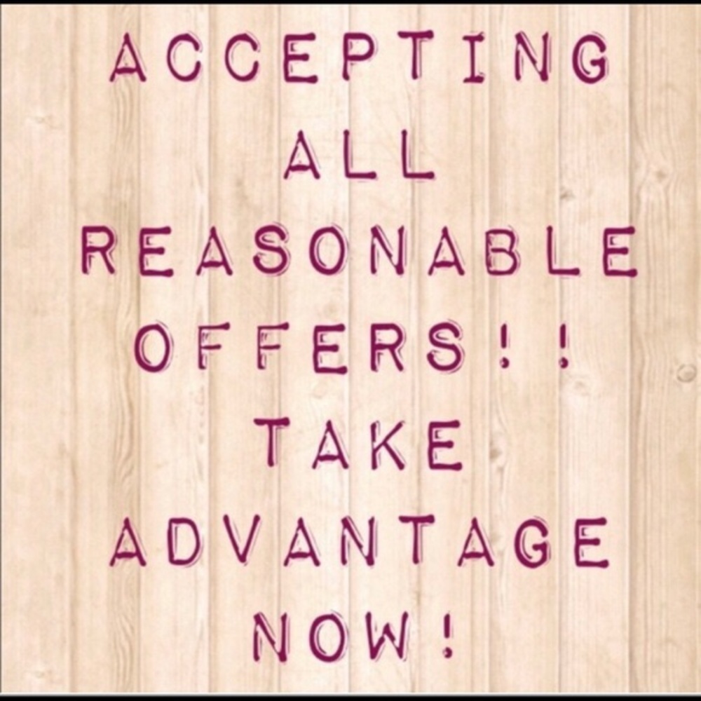 Taking all reasonable offers!